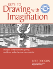 Keys to Drawing with Imagination: Strategies and exercises for gaining confidence and enhancing your creativity By Bert Dodson Cover Image