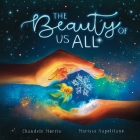 The Beauty of Us All: Celebrating The Diversity of The World By Marissa Napolitano (Illustrator), Chandele Morris M. Ed Cover Image