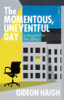 The Momentous, Uneventful Day: A Requiem for the Office By Gideon Haigh Cover Image