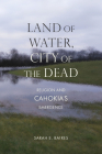 Land of Water, City of the Dead: Religion and Cahokia's Emergence (Archaeology of the American South: New Directions and Perspectives) By Sarah E. Baires Cover Image