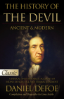 The History of the Devil / Ancient & Modern: Pure Gold Classic / A Biblical and Historical Account of Satan's Devices, Fall, and Eternal Judgment (Pure Gold Classics) By Daniel Defoe Cover Image