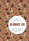 On Romantic Love: Simple Truths about a Complex Emotion (Philosophy in Action) By Berit Brogaard Cover Image