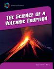 The Science of a Volcanic Eruption (21st Century Skills Library: Disaster Science) By Samantha Bell Cover Image
