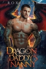 Dragon Daddy's Nanny: A Single Dad Shifter Romance By Roxie Ray Cover Image
