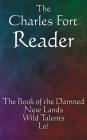 The Charles Fort Reader: The Book of the Damned, New Lands, Wild Talents, Lo! By Charles Fort Cover Image