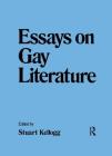 Essays on Gay Literature By Stuart Kellogg Cover Image