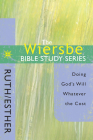 The Wiersbe Bible Study Series: Ruth / Esther: Doing God's Will Whatever the Cost By Warren W. Wiersbe Cover Image