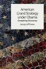 American Grand Strategy Under Obama: Competing Discourses By Georg Löfflmann Cover Image