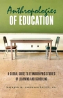 Anthropologies of Education: A Global Guide to Ethnographic Studies of Learning and Schooling By Kathryn M. Anderson-Levitt (Editor) Cover Image