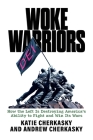 Woke Warriors: How the Left Is Destroying America's Ability to Fight and Win Its Wars By Katie Cherkasky, Andrew Cherkasky Cover Image