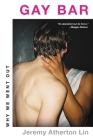 Gay Bar: Why We Went Out By Jeremy Atherton Lin Cover Image