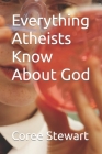 Everything Atheists Know About God Cover Image