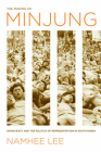 The Making of Minjung: Democracy and the Politics of Representation in South Korea By Namhee Lee Cover Image