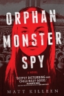 Orphan Monster Spy By Matt Killeen Cover Image