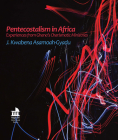 Pentecostalism in Africa: Experiences from Ghana's Charismatic Ministries By J. Kwabena Asamoah-Gyadu Cover Image