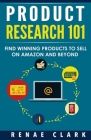 Product Research 101: Find Winning Products to Sell on Amazon and Beyond Cover Image