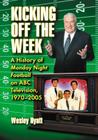 Kicking Off the Week: A History of Monday Night Football on ABC Television, 1970-2005 By Wesley Hyatt Cover Image
