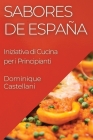 Sabores de España: Iniziativa di Cucina per i Principianti By Dominique Castellani Cover Image