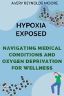 Hypoxia Exposed: Navigating Medical Conditions and Oxygen Deprivation for Wellness Cover Image