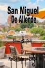 San Miguel de Allende Reiseführer 2024: Navigieren durch die künstlerische Landschaft: Galerien, Studios und versteckte Schätze Cover Image