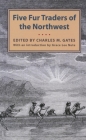 Five Fur Traders of the Northwest By Charles M. Gates, Grace L. Nute (Introduction by) Cover Image