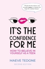 It's the Confidence for Me: How to Believe In Yourself as a Teen Cover Image