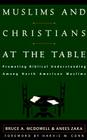 Muslims and Christians at the Table: Promoting Biblical Understanding Among North American Muslims By Bruce A. McDowell, Anees Zaka Cover Image