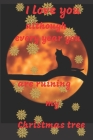 I love you although every year You are ruining my Christmas tree: Notebook 6x9inches 120 pages. Paper in a line.Perfect gift idea.For breeders and cat By Magda Pop Cover Image