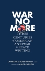 War No More: Three Centuries of American Antiwar & Peace Writing (LOA #278) Cover Image