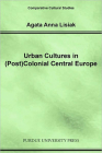 Urban Cultures in (Post)Colonial Central Europe (Comparative Cultural Studies) By Agata Anna Lisiak Cover Image