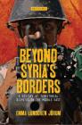 Beyond Syria's Borders: A History of Territorial Disputes in the Middle East (Library of Modern Middle East Studies) By Emma Lundgren Jörum Cover Image