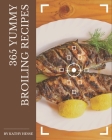 365 Yummy Broiling Recipes: A Yummy Broiling Cookbook that Novice can Cook By Kathy Hesse Cover Image
