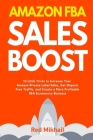 Amazon FBA Sales Boost: 33 Little Tricks to Increase Your Amazon Private Label Sales, Get Organic Free Traffic, and Create a More Profitable F By Red Mikhail Cover Image