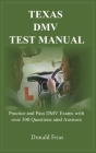 Texas DMV Test Manual: Practice and Pass DMV Exams with over 300 Questions and Answers By Donald Frias Cover Image