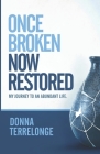 Once Broken Now Restored: My Journey to An Abundant Life Cover Image