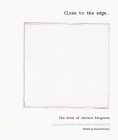 Close to the Edge... the Work of Gerald Ferguson: Collected Writings and Statements By David Diviney (Editor) Cover Image