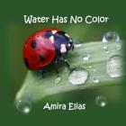 Water Has No Color By Amira Elias Cover Image