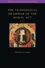 Teleological Grammar of the Moral ACT: Second Edition By Steven Long Cover Image