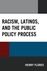 Racism, Latinos, and the Public Policy Process (Latinos and American Politics) By Henry Flores Cover Image