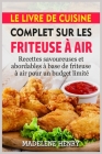 Le Livre de Cuisine Complet Sur Les Friteuse À Air: Recettes savoureuses et abordables à base de friteuse à air pour un budget limité Cover Image