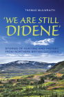 'We Are Still Didene': Stories of Hunting and History from Northern British Columbia (Anthropological Horizons) By Thomas McIlwraith Cover Image
