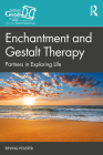 Enchantment and Gestalt Therapy: Partners in Exploring Life Cover Image