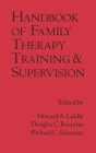 Handbook of Family Therapy Training and Supervision (The Guilford Family Therapy Series) By Howard A. Liddle, EdD, ABPP (Editor), Douglas C. Breunlin, MSSA, LCSW, LMFT (Editor), Richard C. Schwartz, PhD (Editor) Cover Image