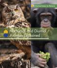 Nocturnal and Diurnal Animals Explained (Distinctions in Nature) By Alicia Z. Klepeis Cover Image