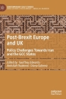 Post-Brexit Europe and UK: Policy Challenges Towards Iran and the Gcc States By Geoffrey Edwards (Editor), Abdullah Baabood (Editor), Diana Galeeva (Editor) Cover Image