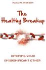 The Healthy Breakup: Ditching Your (in)Significant Other By Beyond the Pen LLC, Maya Patterson Cover Image