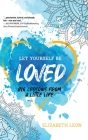 Let Yourself Be Loved: Big Lessons From a Little Life By Elizabeth Leon Cover Image