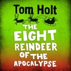 The Eight Reindeer of the Apocalypse By Tom Holt, Daphne Kouma (Read by), Dan Starkey (Read by) Cover Image