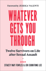 Whatever Gets You Through: Twelve Survivors on Life After Sexual Assault Cover Image