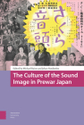 The Culture of the Sound Image in Prewar Japan Cover Image
